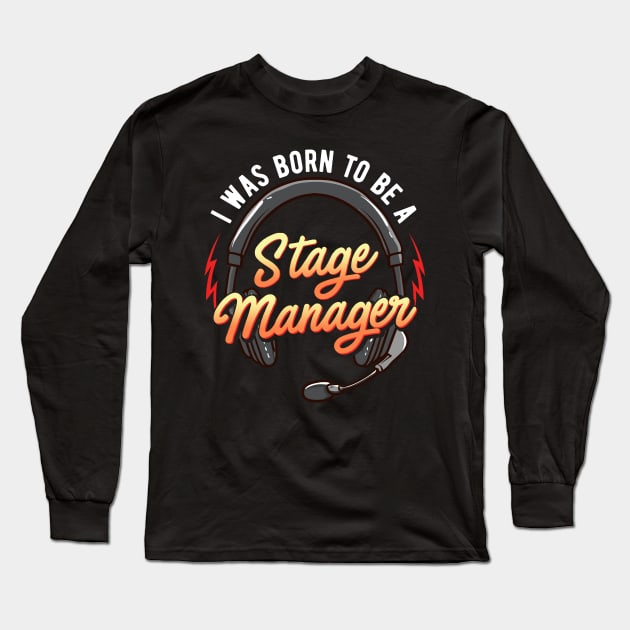 I Was Born To Be A Stage Manager Long Sleeve T-Shirt by thingsandthings